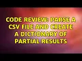 Code Review Parse a csv file and create a dictionary of partial results