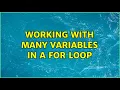 Working with many variables in a for loop 3 Solutions