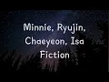 Download Lagu Minnie, Ryujin, Chaeyeon, Isa -  Fiction ( lyrics | romanized )