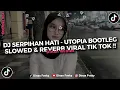 DJ SERPIHAN HATI - UTOPIA BOOTLEG (SLOWED \u0026 REVERB) MENGKANE VIRAL TIK TOK TERBARU!!!