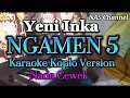 Download Lagu NGAMEN 5 (Tak Sawang-Sawang Koe Ganteng Tenan) - Karaoke Koplo Version - Yeni Inka - Nada Cewek