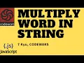 multiply word in string 7 kyu codewars javascript