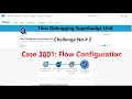 Flow Debugging Superbadge Unit Challenge No 2 Case 3801 Flow Configuration