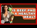Is Beef Pho A Healthy Meal - The Skillful Chef
