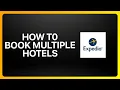How To Book Multiple Hotels In Expedia Tutorial