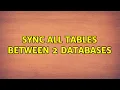 sync all tables between 2 databases