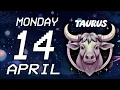 TAURUS KARMA IS WHO THEY LL END UP Horoscope for Today April 14 2025