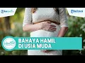 Download Lagu Bahaya Hamil di Usia Remaja yang Bisa Berisiko pada Persalinan, Kelahiran Prematur \u0026 Distosia