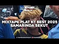 Download Lagu MIXTAPE PLAT KT BEST 2025 X SAMARINDA SEKUT 