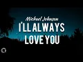 Download Lagu Michael Johnson - I'll Always Love You (Lyrics) 🎵