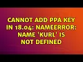 Ubuntu Cannot add PPA key in 18 04 NameError name KUrl is not defined