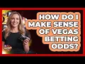 How Do I Make Sense Of Vegas Betting Odds
