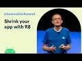 Shrinking your app with R8 Android Dev Summit 19