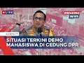 Download Lagu [FULL] Situasi Terkini Demo Mahasiswa di DPR, Polisi Terjunkan 1.371 Personel untuk Pengamanan