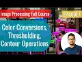 Image Processing Episode 2 - Color Conversions Thresholding Contour Operations