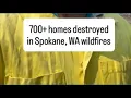 700 homes destroyed in Spokane WA wildfires