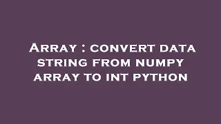 Array convert data string from numpy array to int python