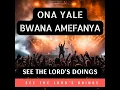 Ona Yale Bwana Amefanya | See What The Lord Has Done