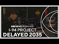 I-94 East-West project could stretch to 2035 amid utility relocation delays
