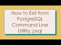 How to Exit from PostgreSQL Command Line Utility psql