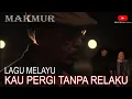 Download Lagu KAU PERGI TANPA RELAKU - MAKMUR - Cover (Official Video Clip)