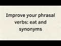 Improve your phrasal verbs eat and synonyms
