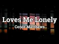 Download Lagu Conor Matthews - Loves Me Lonely (Lyrics)