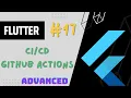 Flutter Advanced Complete Course - GitHub Actions