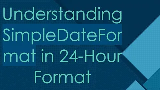 Understanding SimpleDateFormat in 24-Hour Format