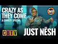 CRAZY AS THEY COME JUST NESH Full Stand Up Comedy Special