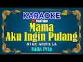 Download Lagu MAMA AKU INGIN PULANG - Nike Ardilla [ KARAOKE HD ] Nada Pria