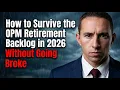How to Survive the OPM Retirement Backlog in 2026 Without Going Broke on Interim Pay