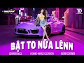Lagu BẬT TO NỮA LÊN 🔊 MIXTAPE VIET DEEP 2025 - SET NHẠC TỦ HOUSE LAK \u0026 DEEP HOUSE CHILL 8X9X CỰC CĂNG