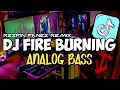 Download Lagu DJ FIRE BURNING ANALOG BASS | ENAK VIRAL TIKTOK 2023