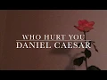 Download Lagu Daniel Caesar- Who Hurt You lyrics