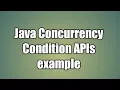Java Concurrency java util concurrent locks Condition APIs example