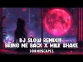 Download Lagu DJ SLOW REMIX! Bring Me Back X Milk Shake - SOUNDSCAPES