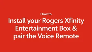 How to install your Rogers Xfinity Entertainment Box and pair the Rogers Xfinity Voice Remote