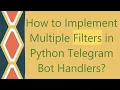 How to Implement Multiple Filters in Python Telegram Bot Handlers