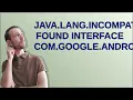 java lang IncompatibleClassChangeError Found interface com google android gms location SettingsC