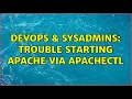 DevOps SysAdmins Trouble starting apache via apachectl 4 Solutions