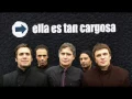 Ella es tan cargosa - Refugio (Primer versión)