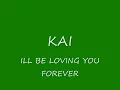 KAI ILL BE LOVING YOU FOREVER