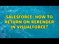 Salesforce How to return on reRender in visualforce 2 Solutions