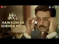 Download Lagu Hawaon Ke Sheher Mein - The Big Bull | Abhishek Bachchan,Nikita Dutta |Gourov D , Kunwar J