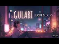 Gulabi 💗 (Lofi / Slowed + Reverb) | Bollywood Lofi | Lofi_nite #Lofi_Nite