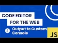 Building a Code Editor for the Web - Output to Custom Console