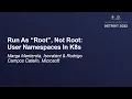 Run As Root Not Root User Namespaces In K8s - Marga Manterola Isovalent Rodrigo Campos Catelin