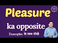 Pleasure ka opposite word opposite of Pleasure in English and hindi antonym of Pleasure