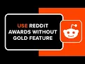 How to Use Reddit Awards Without Gold Feature